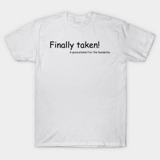 finally taken - A paracetamol for the headache T-Shirt